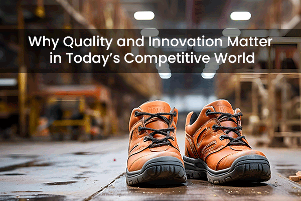  Why Quality and Innovation Matter in Today’s Competitive World